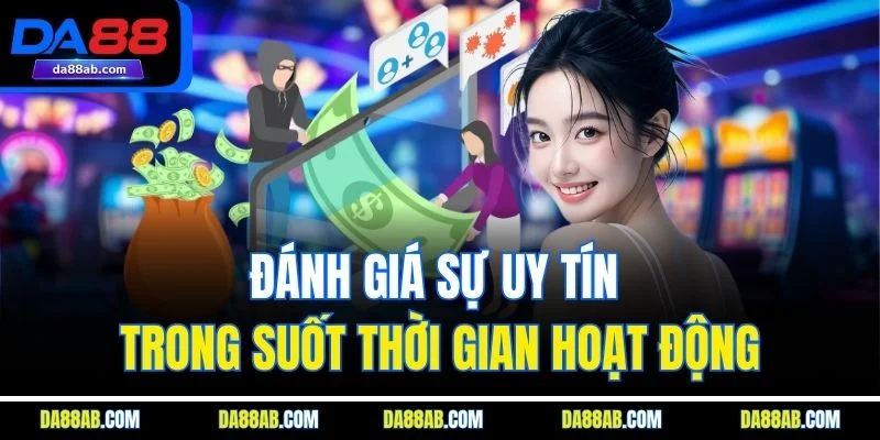 Đánh giá sự uy tín trong suốt thời gian hoạt động