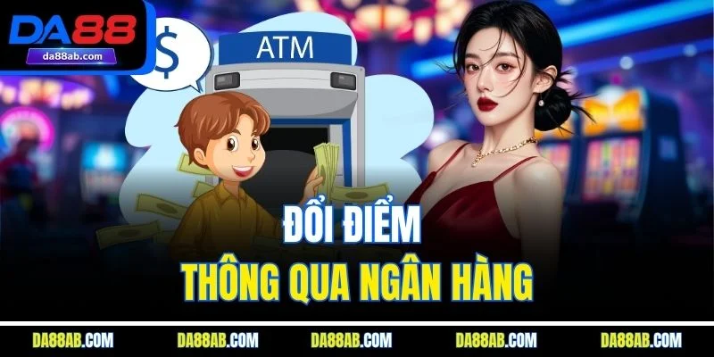 Đổi điểm thông qua ngân hàng