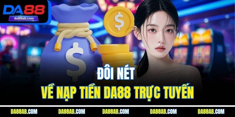 Đôi nét về nạp tiền DA88 trực tuyến
