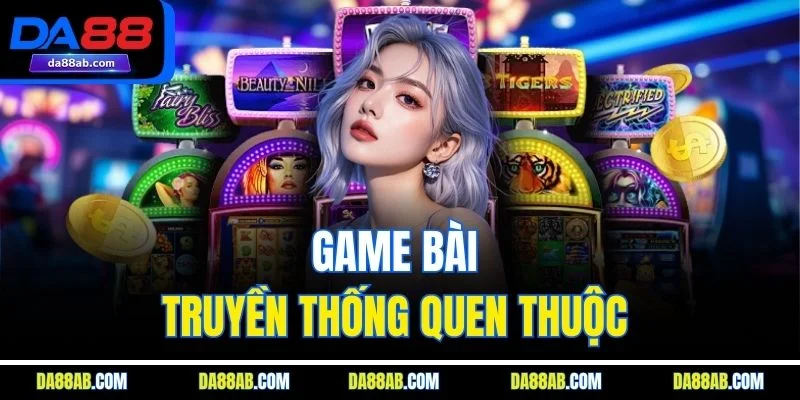 Game bài truyền thống quen thuộc 