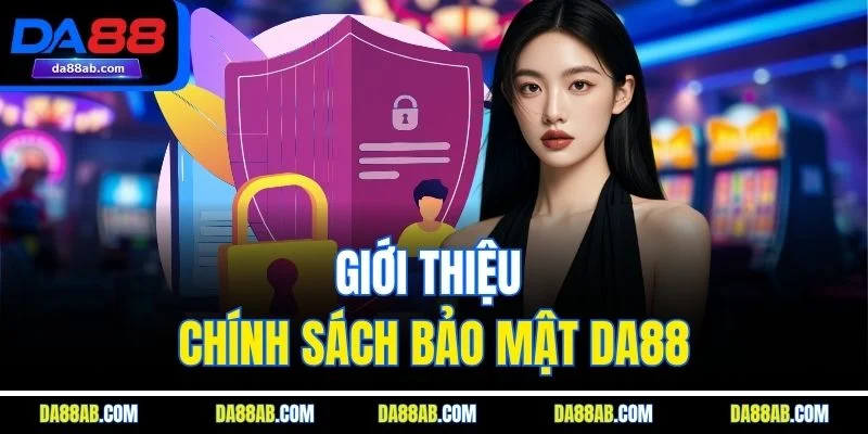 Giới thiệu chính sách bảo mật DA88