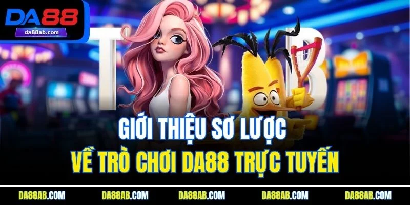 Giới thiệu sơ lược về trò chơi DA88 trực tuyến
