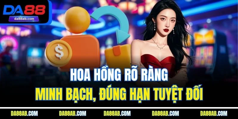 Hoa hồng rõ ràng, minh bạch, đúng hạn tuyệt đối