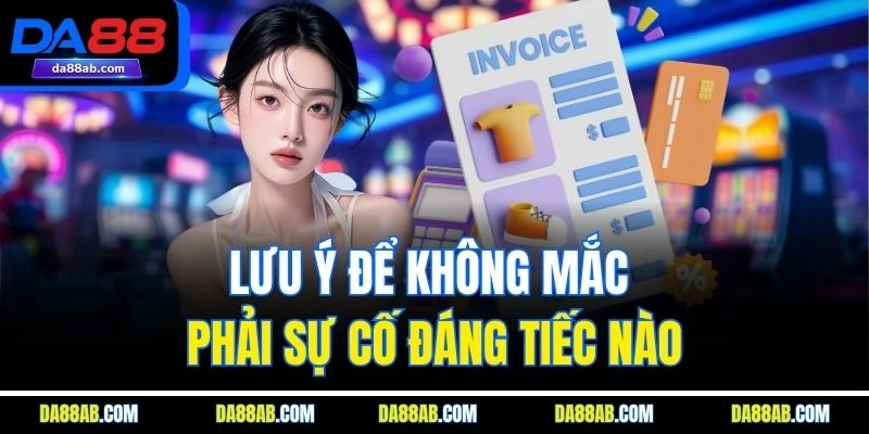 Lưu ý để không mắc phải sự cố đáng tiếc nào
