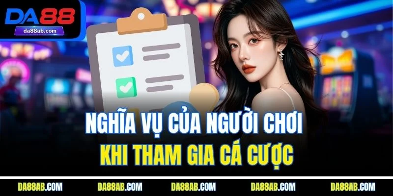 Nghĩa vụ của người chơi khi tham gia cá cược