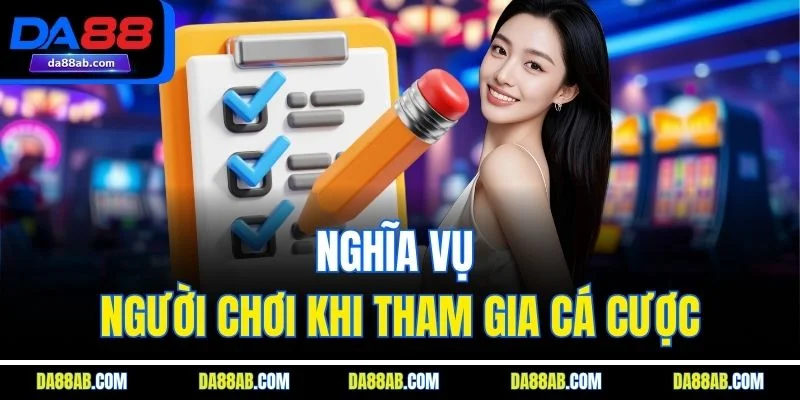 Nghĩa vụ người chơi khi tham gia cá cược