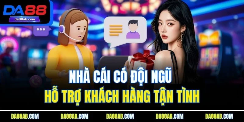 Nhà cái có đội ngũ hỗ trợ khách hàng tận tình