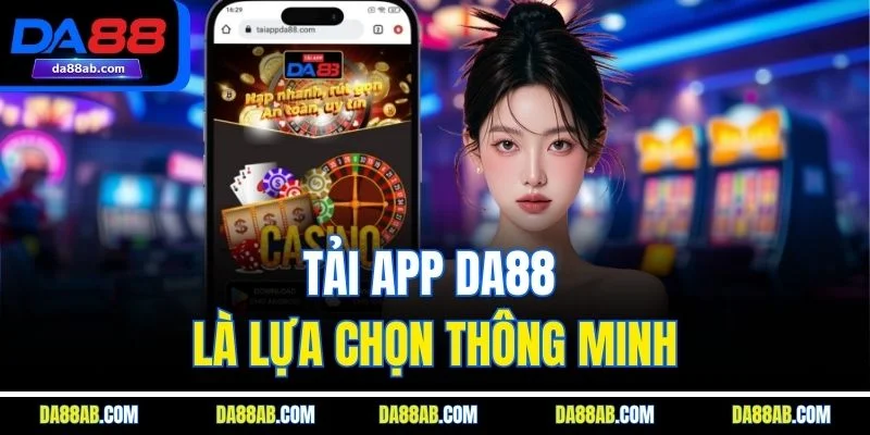 Tải app DA88 là lựa chọn thông minh