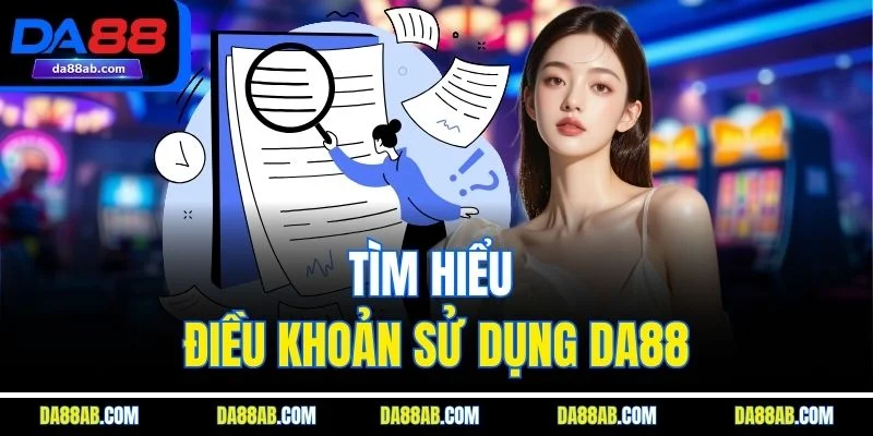 Tìm hiểu điều khoản sử dụng DA88